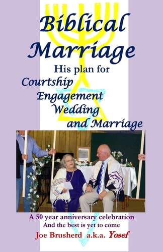 Biblical Marriage: His plan for Courtship, Engagement, Wedding and Marriage