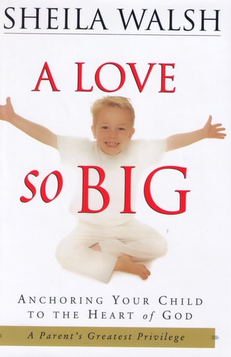 A Love So Big: Anchoring Your Child to the Heart of God