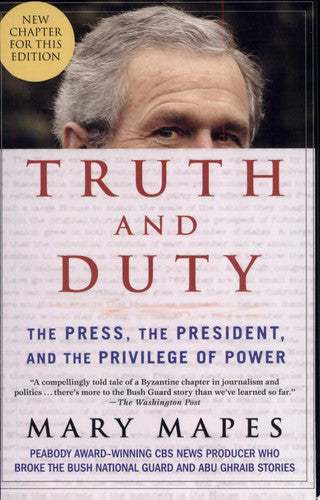 Truth and Duty: The Press, the President, and the Privilege of Power