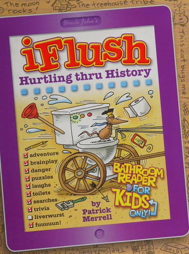 Uncle John's iFlush: Hurtling thru History Bathroom Reader For Kids Only!