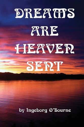 Dreams are heaven sent: Dreams as tools for self-knowledge, compassion, and guidance for a richer life