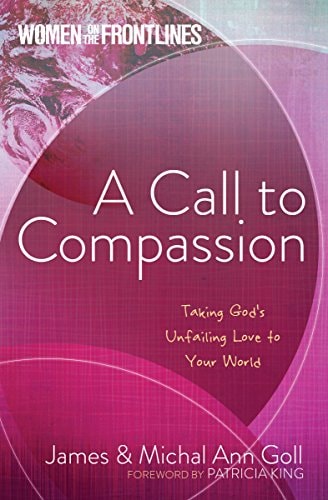 A Call to Compassion: Taking God's Unfailing Love to Your World (Women on the Frontlines)