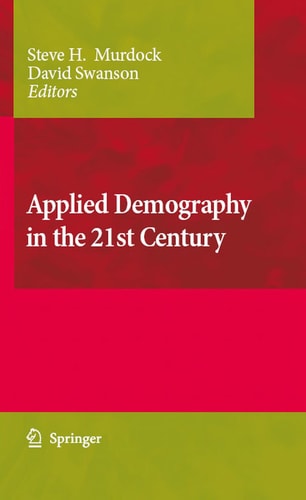 Applied Demography in the 21st Century: Selected Papers from the Biennial Conference on Applied Demography, San Antonio, Teas, Januara 7-9, 2007 (Applied Demography Series, 1)