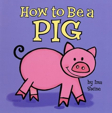 How to be a Pig