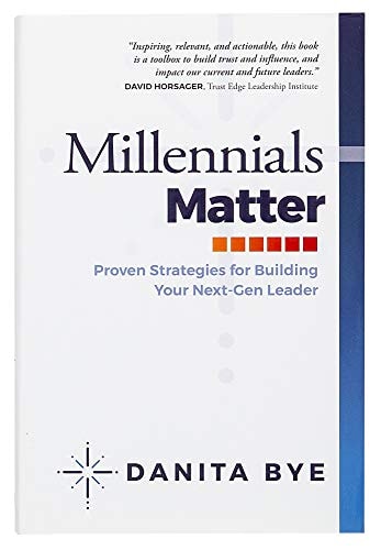 Millennials Matter: Proven Strategies for Building Your Next-Gen Leader