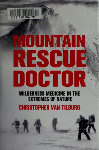 Mountain Rescue Doctor: Wilderness Medicine in the Extremes of Nature