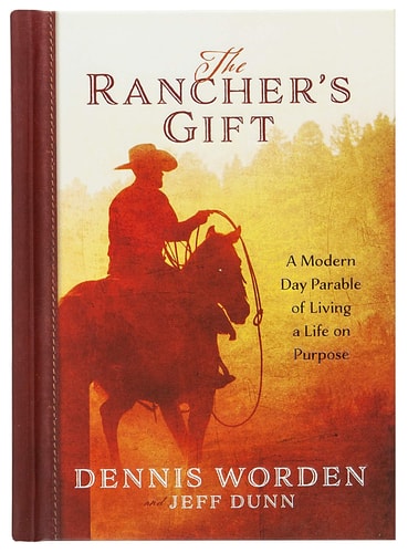 The Rancher's Gift: A Modern Day Parable of Living a Life on Purpose