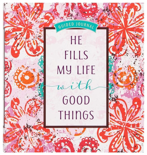 He Fills My Life with Good Things: Guided journal