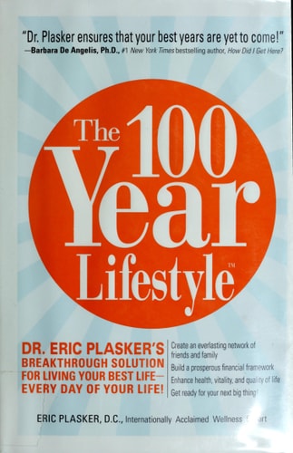The 100 Year Lifestyle: Dr. Plasker's Breakthrough Solution for Living Your Best Life - Every Day of Your Life!