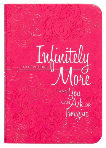 Infinitely More Than You Can Ask or Imagine: 40 Devotions