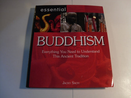 Essential Buddhism Everything You Need to Understand this Ancient Tradition