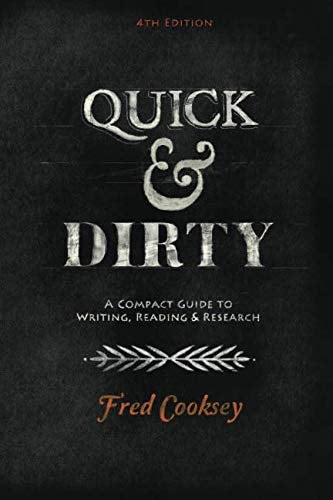 Quick and Dirty: A Compact Guide to Writing, Reading, and Research: Fourth Edition