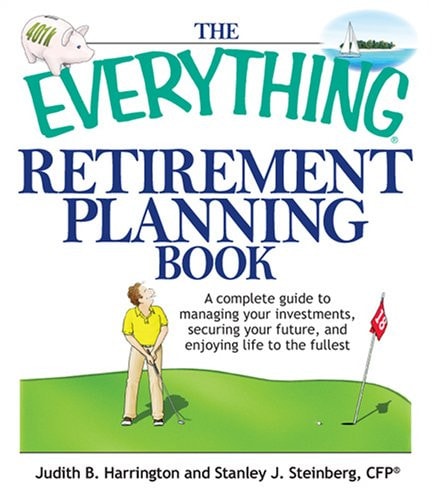 The Everything Retirement Planning Book: A Complete Guide to Managing Your Investments, Securing Your Future, and Enjoying Life to the Fullest