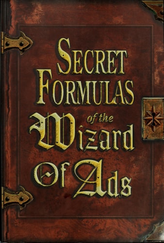 Secret Formulas of the Wizard of Ads: Turning Paupers into Princes and Lead into Gold