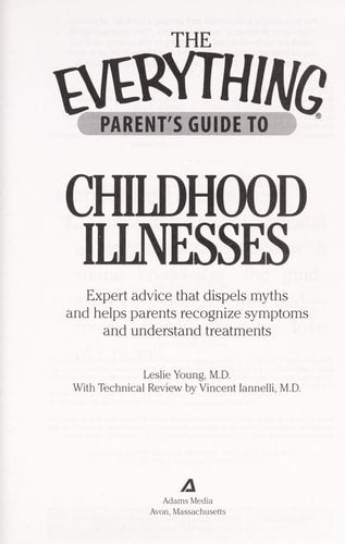 The Everything Parent's Guide To Childhood Illnesses: Expert Advice That Dispels Myths and Helps Parents Recognize Symptoms and Understand Treatments