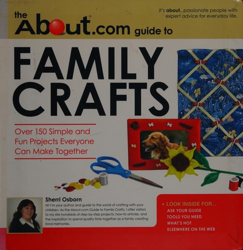 About.com Guide to Family Crafts: 150 Simple and Fun Projects Everyone Can Make Together (About.com Guides)
