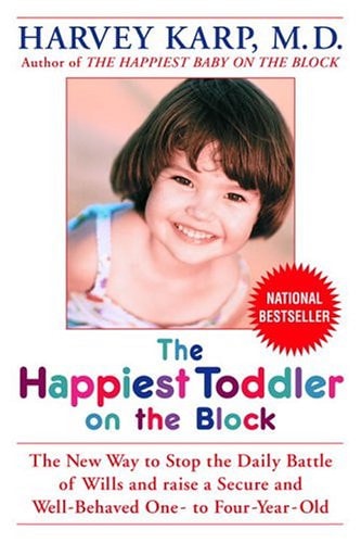 The Happiest Toddler on the Block: The New Way to Stop the Daily Battle of Wills and Raise a Secure and Well-Behaved One- to Four-Year-Old