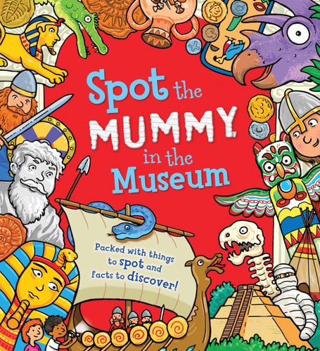Spot the Mummy in the Museum Packed with things to spot and facts to discover!