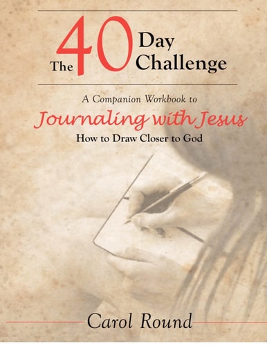 The 40 Day Challenge: A companion workbook to Journaling with Jesus: How to Draw Closer to God