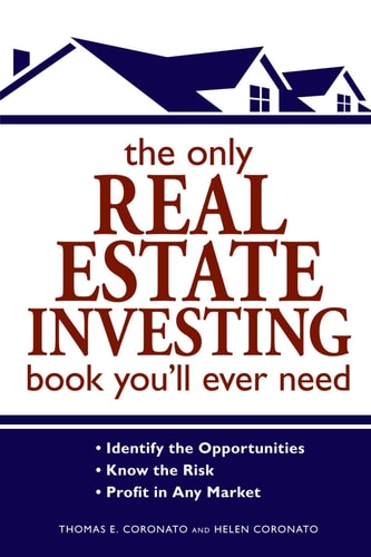 The Only Real Estate Investing Book You'll Ever Need: Identify the Opportunities Know the Risk Profit in Any Market