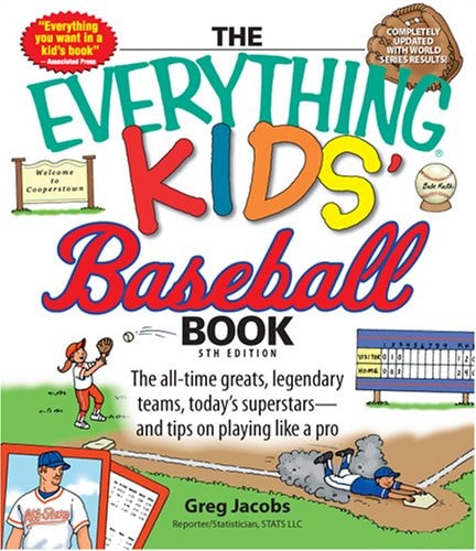 The Everything Kids' Baseball Book: The all-time greats, legendary teams, today's superstars?and tips on playing like a pro