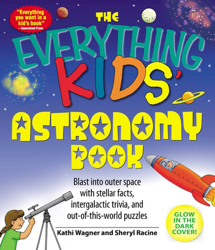 The Everything Kids' Astronomy Book Blast Into Outer Space with Steller Facts, Integalatic Trivia, and Out-of-this-world Puzzles
