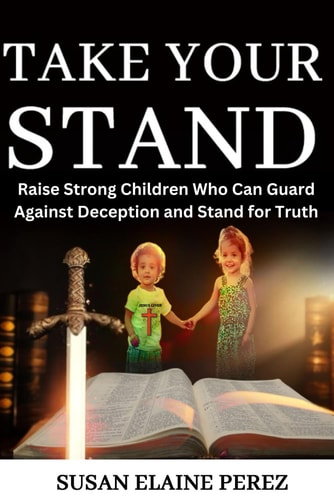 TAKE YOUR STAND: Raise Strong Children Who Can Guard Against Deception and Stand for Truth
