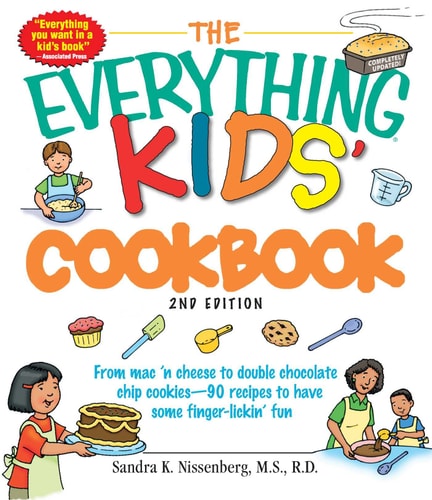 The Everything Kids' Cookbook: From mac 'n cheese to double chocolate chip cookies - 90 recipes to have some finger-lickin' fun