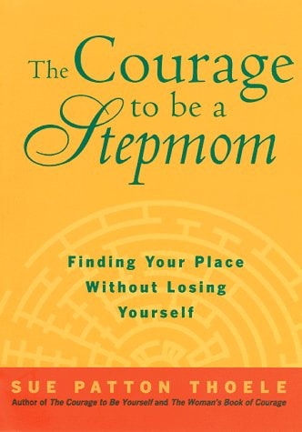 The Courage to Be a Stepmom: Finding Your Place Without Losing Yourself