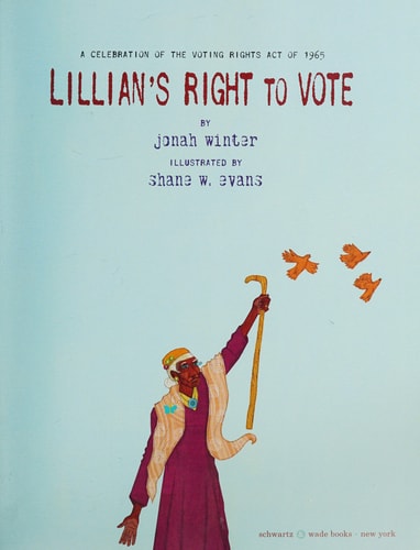 Lillian's Right to Vote A Celebration of the Voting Rights Act of 1965