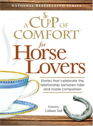 A Cup of Comfort for Horse Lovers: Stories that celebrate the extraordinary relationship between horse and rider