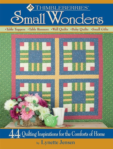 Thimbleberries® Small Wonders 44 Quilting Inspirations for the Comforts of Home