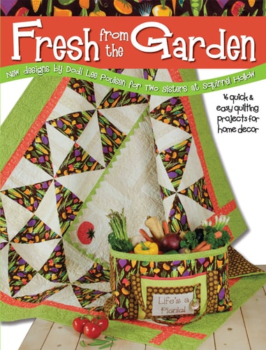 Fresh from the Garden: 16 Quick and Easy Quilting Projects for Home Decor (Landauer) New Designs by Dodi Lee Poulsen for Two Sisters at Squirrel Hollow