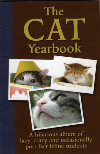 The Cat Yearbook: A Hilarious Album of Lazy, Crazy and Occasionally Purr-fect Feline Students