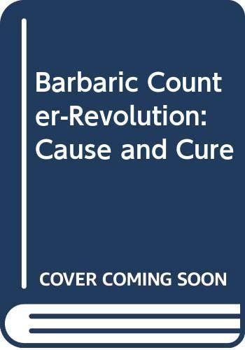 The Barbaric Counter Revolution: Cause and Cure
