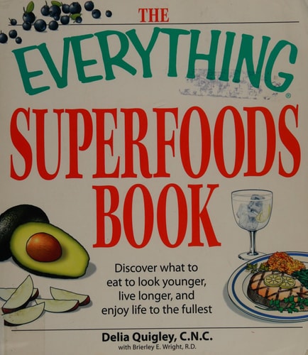 The Everything Superfoods Book: Discover what to eat to look younger, live longer, and enjoy life to the fullest