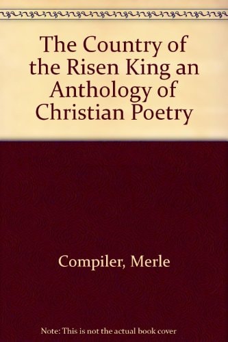 The Country of the risen King: An anthology of Christian poetry