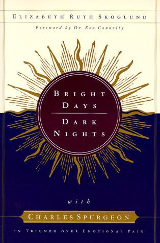 Bright Days, Dark Nights With Charles Spurgeon in Triumph Over Emotional Pain