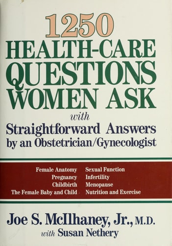 1250 Health-Care Questions Women Ask with Straightforward Answers by an Obstetrician/Gynecologist