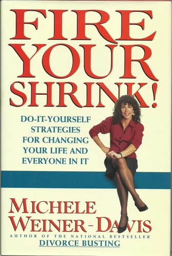 Fire Your Shrink!: Do-It-Yourself Strategies for Changing Your Life and Everyone in It