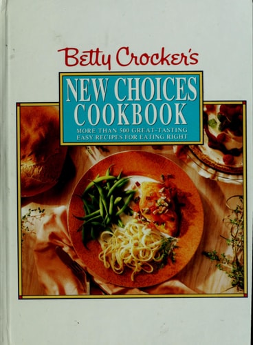 Betty Crocker's New Choices Cookbook: More Than 500 Great-Tasting Easy Recipes for Eating Right
