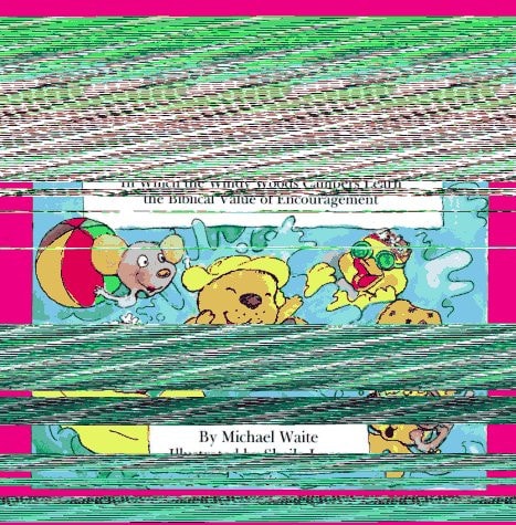 The Parable of Bartholomew Beaver and the Stupendous Splash: In Which the Windy Woods Campers Learn the Biblical Value of Encouragement