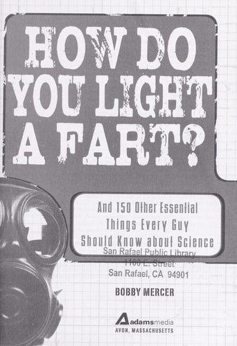 How Do You Light a Fart?: And 150 Other Essential Things Every Guy Should Know about Science