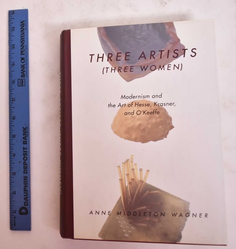 Three Artists (Three Women): Modernism and the Art of Hesse, Krasner, and O'Keeffe