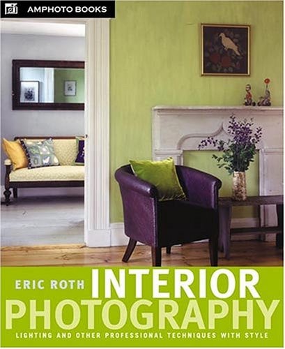 Interior Photography: Lighting and Other Professional Techniques with Style