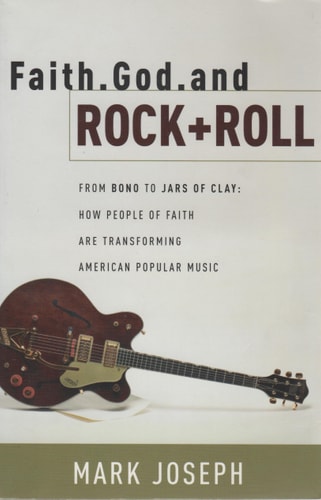 Faith, God and Rock & Roll: How People of Faith Are Transforming American Popular Music