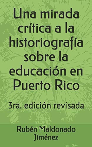 Una mirada crítica a la historiografía sobre la educación en Puerto Rico (Spanish Edition)