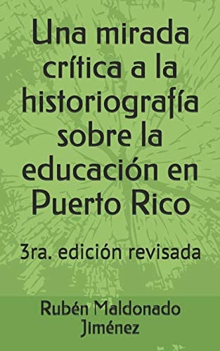 Una mirada crítica a la historiografía sobre la educación en Puerto Rico (Spanish Edition)