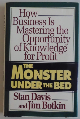 The Monster Under the Bed: How Business Is Mastering the Opportunity of Knowledge for Profit