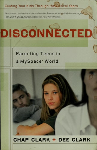 Disconnected: Parenting Teens in a MySpace World